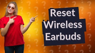 How to reset wireless earbuds [upl. by Michal948]