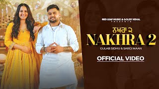 Nakhra 2 Full Video Gulab Sidhu  Sargi Maan  Pooja Singh Rajput  New Punjabi Songs 2024 [upl. by Helene]