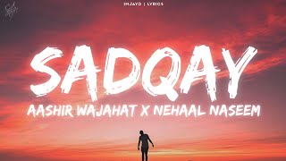 SADQAY lyrics  AASHIR WAJAHAT X NEHAAL NASEEM lyrics [upl. by Desdamonna690]