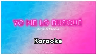 Yo Me Lo Busqué  Martina La Peligrosa KARAOKE [upl. by Duyne]