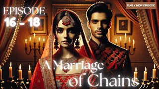 A Marriage of Chains Episode 16 to 18  A Marriage of Chains  Episode 16 to 18  romanticdrama [upl. by Aitnecserc]