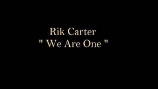 Rik Carter We Are One [upl. by Enelym]