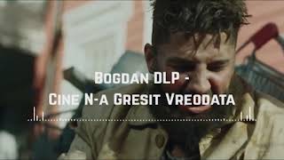 Bogdan DLP  Cine Na Gresit Vreodata Music [upl. by Kenzie398]