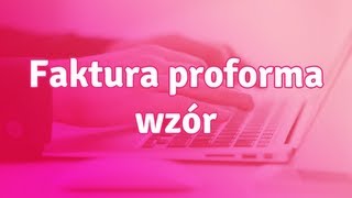 Faktura proforma wzór  jakie elementy powinna zawierać faktura proforma [upl. by Gram]