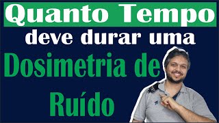 Quanto tempo deve durar uma dosimetria de ruído [upl. by Teteak680]