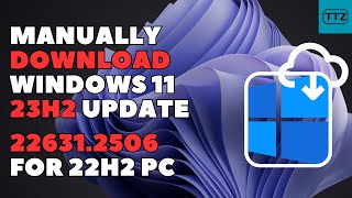 How to Manually Download Windows 11 23H2 Update For 22H2 PC  Install KB5031455 Build 226312506 [upl. by Burny982]