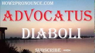 How To Pronounce ADVOCATUS DIABOLI [upl. by Wilburt]