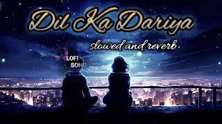 Dil Ka Dariya Slowed and Reverb song lofisong665 [upl. by Ynahirb914]