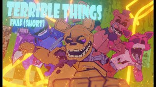 TERRIBLE THINGS • FNAF SHORT ANIMATION •SONG BY AXIE [upl. by Nollad904]