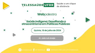 Saúde Indígena Desafiando o etnocentrismo em Políticas Públicas com Dr João Luiz Araújo [upl. by Grayson]