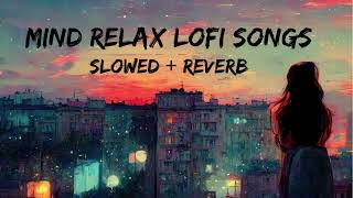 Mind Relax Lofi Song  Mind Relax Lofi Mashup  Mind Fresh Lofi Songs  Slowed and Reverb [upl. by Yeldar]