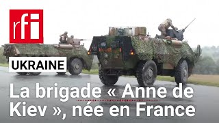 La brigade « Anne de Kiev » de l’armée ukrainienne est née en France • RFI [upl. by Yelrac407]