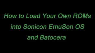 How to Load Your Own ROMs into Sonicon EmuSon OS and Batocera [upl. by Joerg475]