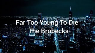 Far Too Young To Die The Brobecks  Lyrics [upl. by Ahseina]