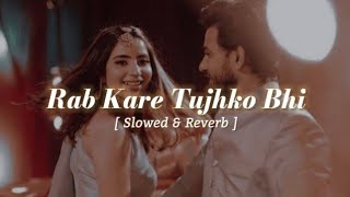 Rab Kare Tujhko Bhi Pyar Ho Jaye  slowed reverb  Mujhse Shaadi Karogi  lofi 🎧 slowedandreverb [upl. by Casmey986]