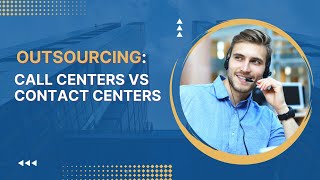 Outsourcing Call Centers Vs Contact Centers [upl. by Alabaster]