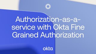 Authorizationasaservice with Okta Fine Grained Authorization [upl. by Kuehnel]