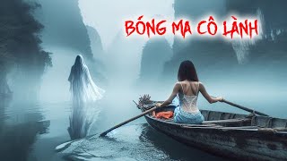 Truyện Ma Bóng Ma Cô Lành  Âm Khí Rùng Rợn Trên Con Sông Khiến Người Nghe Bị U Mê [upl. by Dlorej]