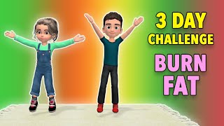 3 Day Challenge Burn Fat and Calories  Kids Exercise [upl. by Eatnohs]