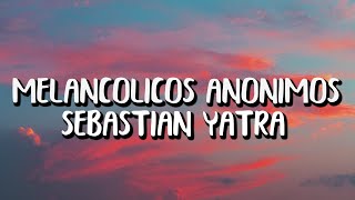 Sebastián Yatra  Melancólicos Anónimos LetraLyrics [upl. by Esertal]