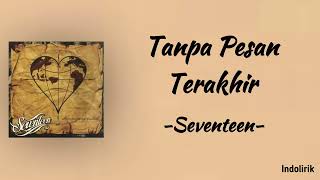 Seventeen  Tanpa Pesan Terakhir  Lirik Lagu [upl. by Initirb]