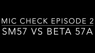 Shure SM57 Vs Beta57a  Mic Check Episode 2 [upl. by Richter]