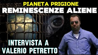 PIANETA PRIGIONE REMINESCENZE ALIENE  Intervista a VALERIO PETRETTO [upl. by Carolyne405]