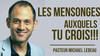 LES MENSONGES AUXQUELS TU CROIS  pasteur Michael LEBEAU [upl. by Aleahs]