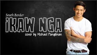 South Border  Ikaw Nga Michael Pangilinan coverLyrics [upl. by Nagyam]