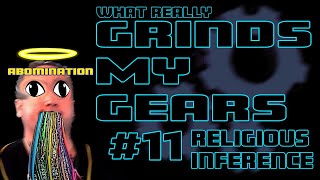 What Grinds My Gears Episode 11 Religious Inference WhatReallyGrindsMyGears ReligiousInference [upl. by Sidnee]