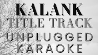 Kalank Title Song Karaoke  Unplugged Karaoke  Kalank  Arijith Singh [upl. by Tatman686]