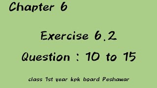 Chapter 6 Exercise 62 question no 10 to 15 class 11 kpk board Peshawar [upl. by Eidson]