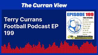 Terry Currans Football Podcast EP 199  Terry Currans Football Podcasts [upl. by Aremmat]