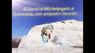 al David di Michelangelo a Colonnata con simpatici incontri [upl. by Esiole]