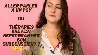 Différences entre parler à un psy et thérapies brèves reprogrammation rapide du subconscient [upl. by Nuhsed]