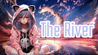 Nightcore  The River  Axel Johansson Lyrics [upl. by Rosen]