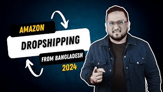 Amazon Dropshipping From Bangladesh 2024 [upl. by Eilrebma20]