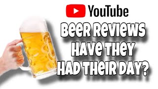 Have BEER Reviews Had Their Day [upl. by Akinahc997]