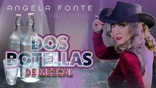 Angela Fonte  Dos botellas de mezcal Official Lyric Video [upl. by Oskar333]