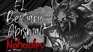 El Bestiario Abismal NAHUALES Ep7 [upl. by Allx]