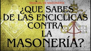 QUE SABES DE LAS ENCICCLICAS CONTRA LA MASONERIA [upl. by Rosenzweig]