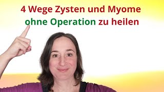 Myome und Zysten natürlich heilen bei Frauen  4 Möglichkeiten eine Operation zu vermeiden [upl. by Petrine724]