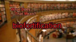 What does biofortification mean [upl. by Llecrad]