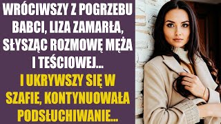 Wróciwszy z pogrzebu babci liza zamarła słysząc rozmowę męża i teściowej I ukrywszy się w [upl. by Kussell]