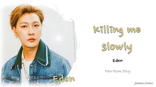 Eden  Killing me slowly Lyrics EngRomHan [upl. by Biles]