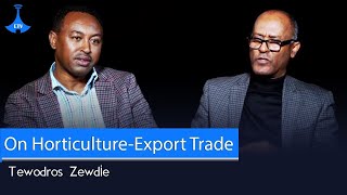 EHPEA  Tewodros Zewdie Interview with Meet EBC on the Horticulture Sector Export Trade [upl. by Regdor]