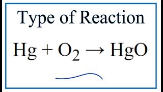 Type of Reaction for Hg  O2  HgO [upl. by Ewolram158]