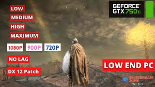 ELDEN RING on 1080p 900p 720p  Maximum High Medium Low  GTX 750 Ti  GTX 750 Ti  low end pc [upl. by Gruchot541]