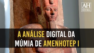 A ANÁLISE DIGITAL DA MÚMIA DE AMENHOTEP I [upl. by Aidnyl]