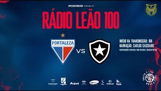 FORTALEZA x BOTAFOGO  BRASILEIRO 2023  RÁDIO LEÃO 100TV LEÃO NOVIBET [upl. by Gnut]